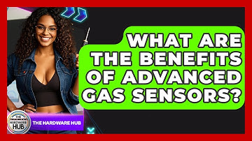 What Are The Benefits Of Advanced Gas Sensors? - The Hardware Hub