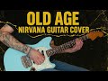 Nirvana – Old Age | Guitar Cover
