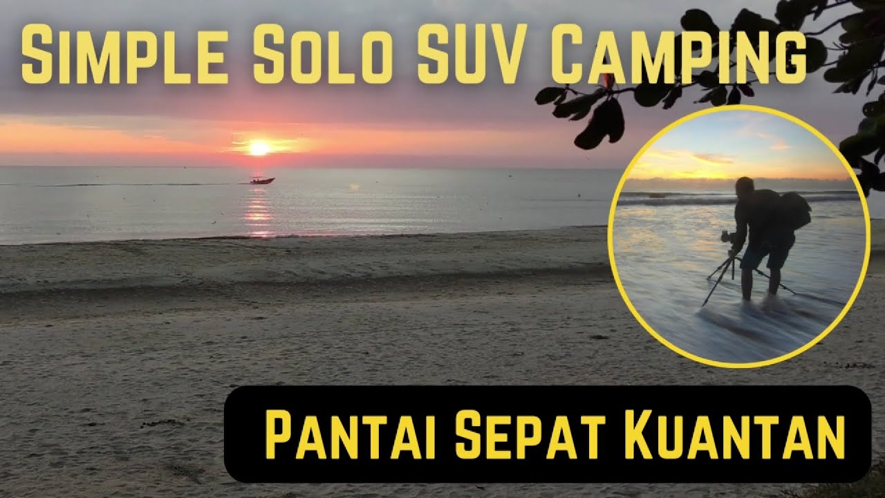 Simple Solo SUV Camping di Pantai Sepat Kuantan Pahang - YouTube