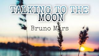 Bruno Mars - Talking to the Moon ( lyrics song)