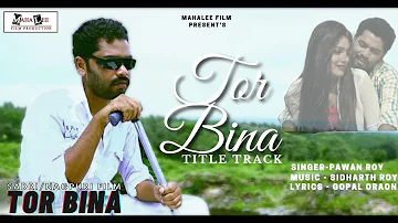 Tor Bina - Title Song | Tor Bina | Nagpuri Film | Binod Mahli | Singer Pawan Roy