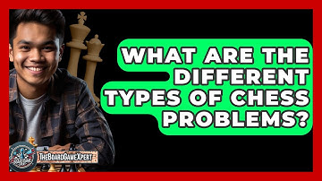 What Are The Different Types Of Chess Problems? - The Board Game Xpert