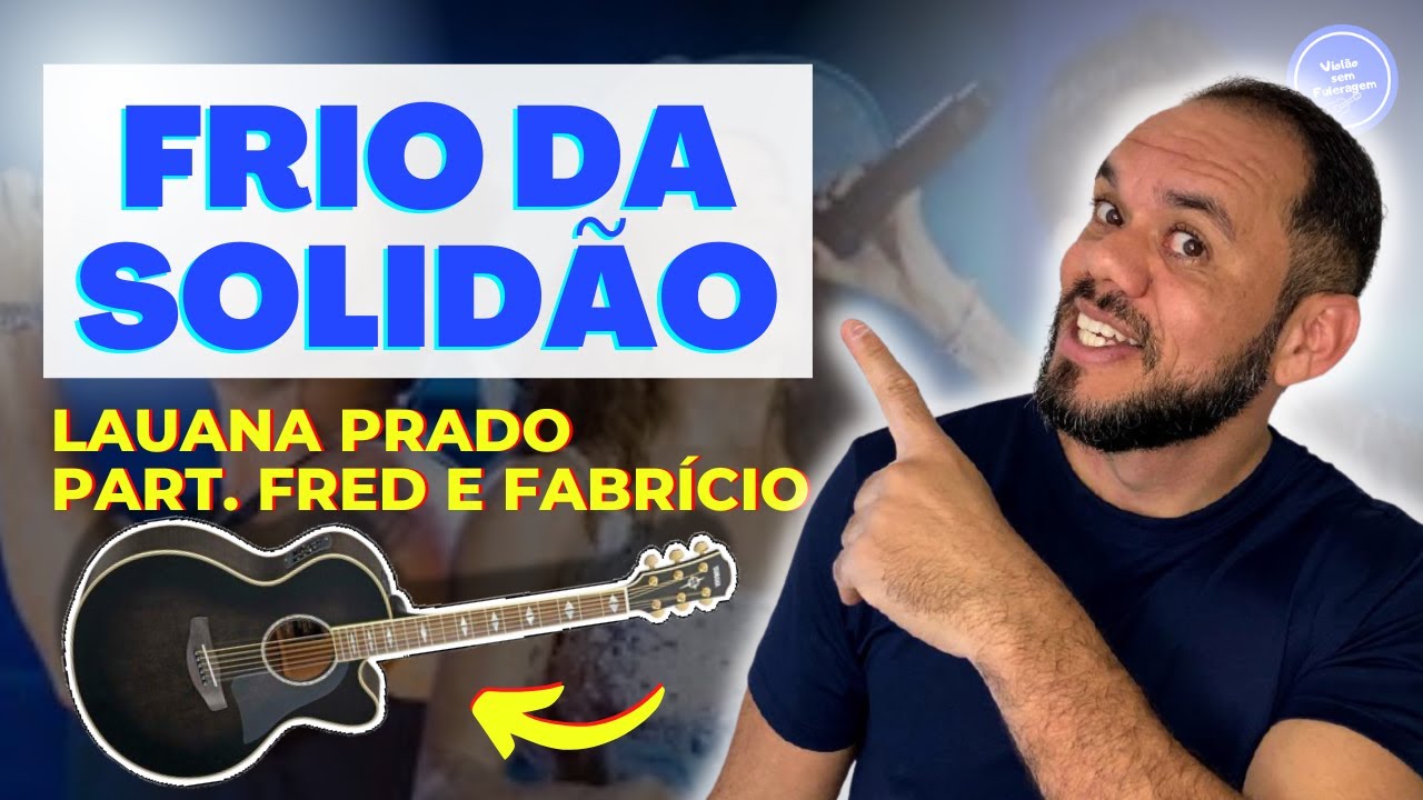 COMO TOCAR FRIO DA SOLIDÃO - LAUANA PRADO PART. FRED E FABRÍCIO (AULA DE VIOLÃO) SIMPLIFICADO