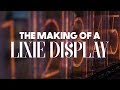 The Making Of A Lixie Display