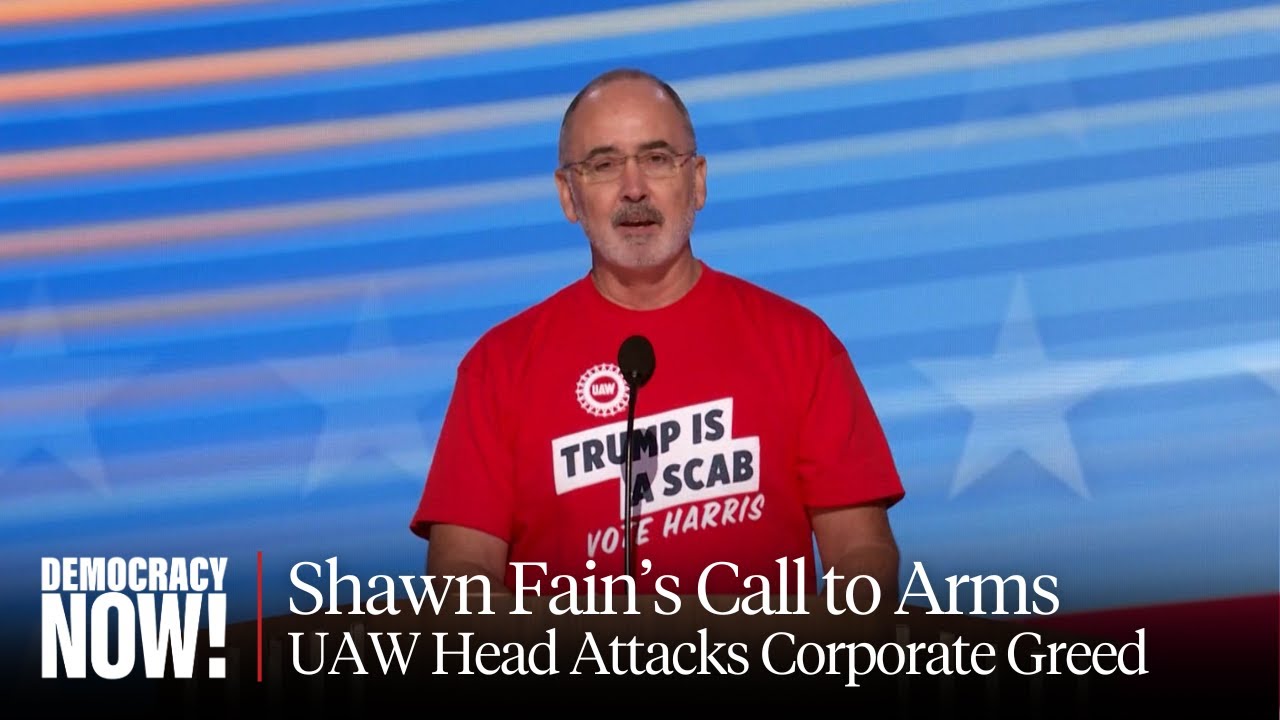 "Donald Trump Is a Scab": UAW President Shawn Fain Hails Kamala Harris & Attacks Corporate Greed