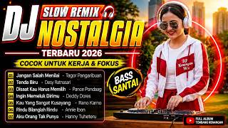 DJ Slow Remix Nostalgia 2026 🎧 Cocok Untuk Kerja & Fokus | Bass Santai Tembang Kenangan Terbaik