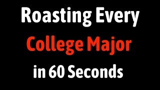 Roasting Every College Major in 60 Seconds