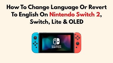 How To Change Language Or Revert To English On Nintendo Switch 2, Switch, Lite & OLED