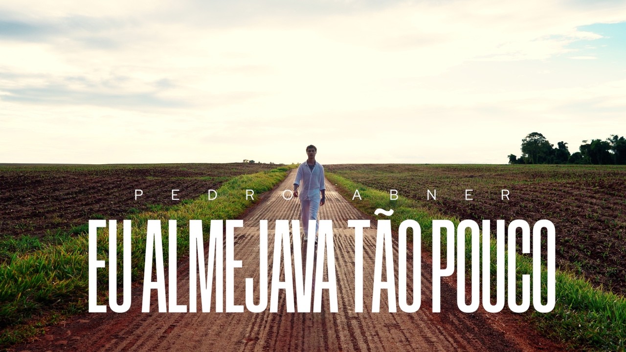 Pedro Abner - Eu almejava tão pouco (Clipe Oficial)