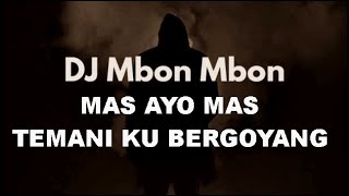 DJ MBON MBON - MAS AYO MAS TEMANI KU BERGOYANG