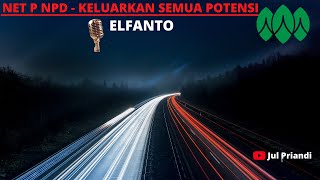 NET P NPD || KELUARKAN SEMUA POTENSI || ELFANTO