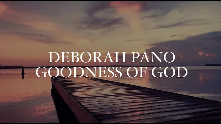 Goodness Of God - Deborah Pano