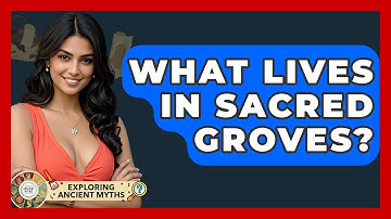 What Lives In Sacred Groves? - Exploring Ancient Myths