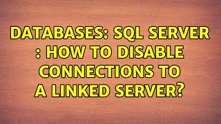 Databases: SQL Server : how to disable connections to a linked server
