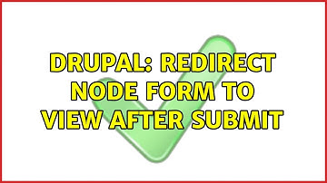 Drupal: Redirect node form to view after submit (2 Solutions!!)