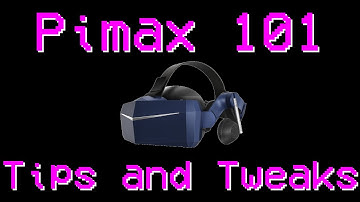 Pimax 101: Tips and Tweaks