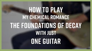 How to play My Chemical Romance – The Foundations of Decay with just one guitar (tab included)