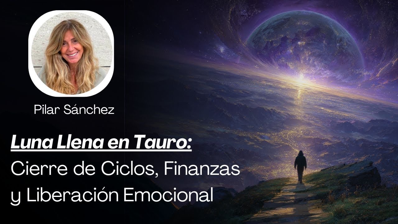 Luna Llena en Tauro ♉ Cierre de ciclos, finanzas conscientes y ...
