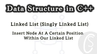Insert Node At A Certain Position Within Our Linked List |Singly Linked List |Data Structures in C++