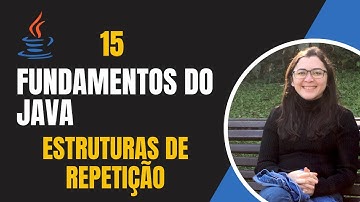 Aprenda a usar as estruturas for e while do Java - Ep. 15