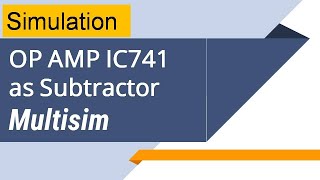 Operational Amplifier IC741 based Subtractor Simulation Multisim