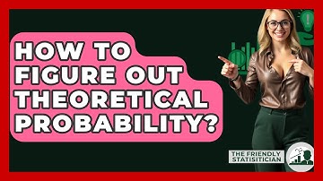 How To Figure Out Theoretical Probability? - The Friendly Statistician