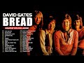 ❤️David Gates ft Bread Greatest Hits Full Album❤️Everything I Own, Take Me Now, Guitar Man...
