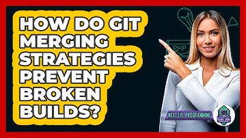 How Do Git Merging Strategies Prevent Broken Builds? - Next LVL Programming