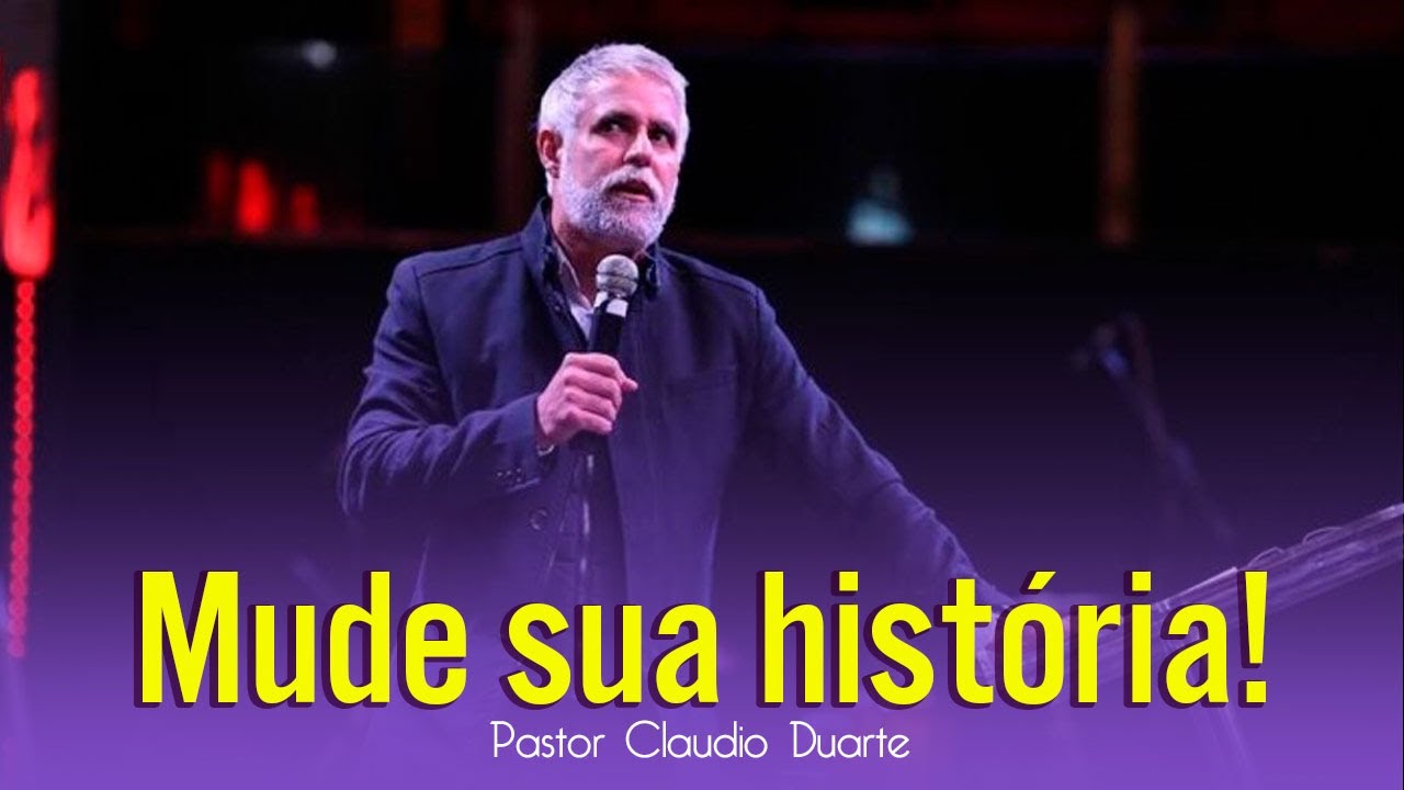 Mude sua história! Pastor Claudio Duarte