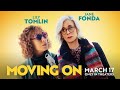 Moving On | Official Trailer | In Theaters March 17