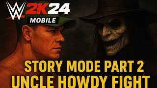 🔥 WWE 2K24 Mobile | Story Mode Part 2: John Cena vs Uncle Howdy 🔥