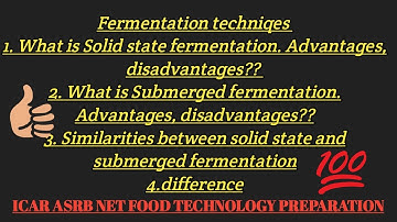 Fermentation techniques.Solid state and submerged  fermentation. Icar asrb net food tech preparation