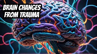 5 Surprising Ways How Trauma Rewires Your Brain
