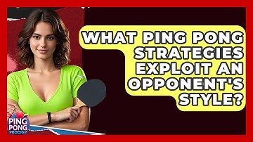 What Ping Pong Strategies Exploit An Opponent
