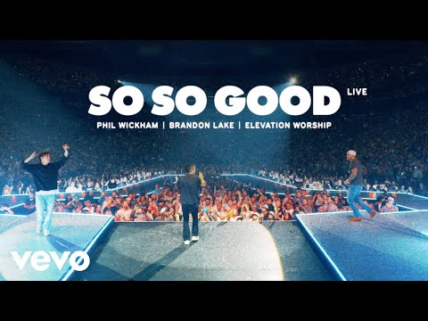 Phil Wickham Brandon Lake Elevation Worship So So Good Live Official Lyric Video