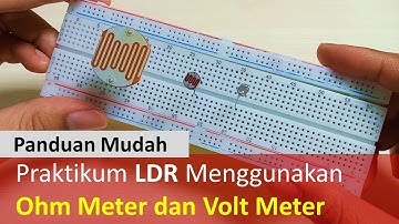 Panduan Mudah Praktikum LDR Menggunakan Ohm Meter dan Volt Meter | Light Dependent Resistor
