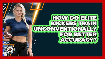 How Do Elite Kickers Train Unconventionally For Better Accuracy? - Gridiron Data Digest