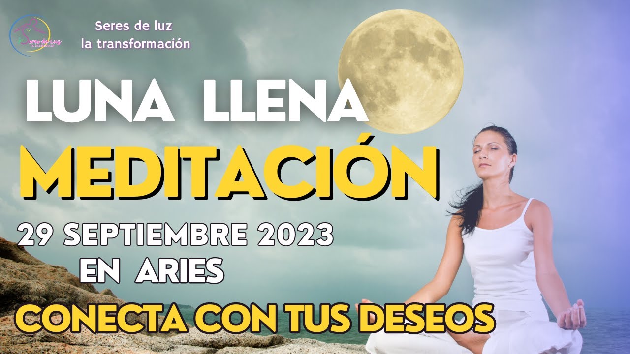 🧘‍♀️Meditación LUNA LLENA Septiembre 2023 LUNA LLENA EN ARIES 29 ...