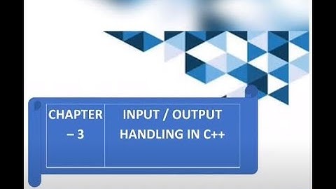 CLASS: X, COMPUTER:  CHAPTER: INPUT/OUTPUT HANDLING IN C++