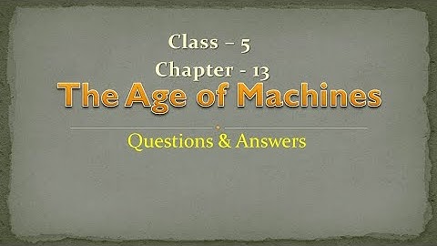 The Age of machines || Social Science || Class-5 || Chapter-13 || Questions & Answers