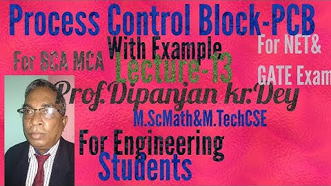 Process Control Block(PCB) part -13 Prof.Dipanjan Kr Dey M.Sc & M.Tech(CSE) For Engineering Students