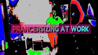 Prancersizing at Work