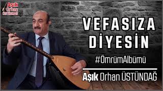 Vefasıza Diyesin - Aşık Orhan Üstündağ - 