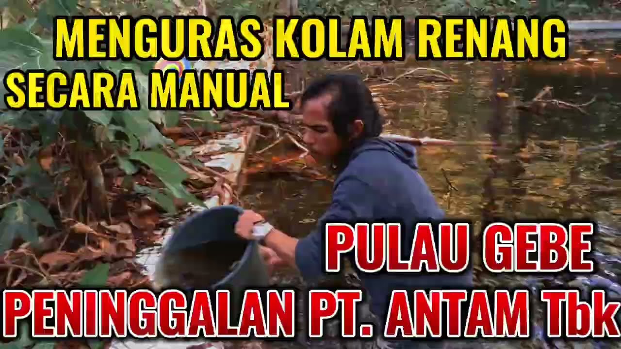 MENGURAS KOLAM RENANG PENINGGALAN PT. ANTAM Tbk DENGAN CARA MANUAL ( Part 1 )