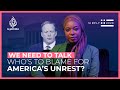 Who’s to blame for America’s unrest? | We Need To Talk