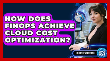 How Does FinOps Achieve Cloud Cost Optimization? - Cloud Stack Studio