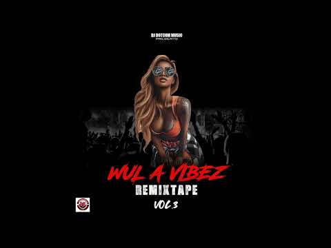 DJ DOTCOM PRESENTS WUL A VIBEZ REMIXTAPE VOL.3 (EXPLICIT) (2022)🔥