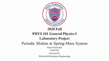 Samet Senai Işık - Periodic Motion in Spring Mass Systems - PHYS101 - Bilkent University