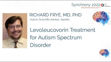Levoleucovorin Treatment for Autism - Richard Frye  MD PhD, Aprofol @Sychrony2022