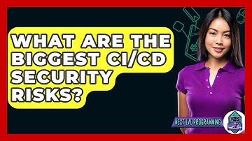 What Are The Biggest CI/CD Security Risks? - Next LVL Programming